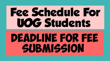 Fee Schedule For UOG Students | Fee Submission Deadline | Dates For Fee Submission | UOG