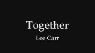 Watch Lee Carr Together video