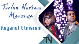 Tərlan Novxanı Feat. Manzura - Xəyanət Etmərəm