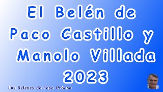 EL BELÉN DE PACO CASTILLO Y MANOLO VILLADA 2023