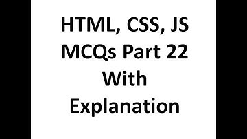HTML, CSS, JAVASCRIPT mcq questions with answers 22 with explanation, Web development, Job interview