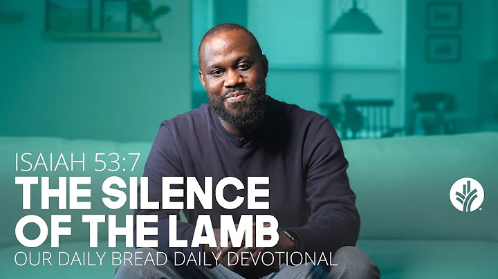 The Silence of the Lamb | Isaiah 53:7 | Our Daily Bread Video Devotional