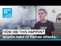 &#39;How did this happen?&#39;: Israelis react to Hamas attacks • FRANCE 24 English