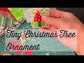 Tiny christmas tree ornamentchristmas in julylearn to sewsimple sewingsew your scrapsholidays