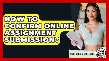 How To Confirm Online Assignment Submission? - Ninth Grade Starter Guide