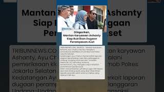 Dilaporkan, Mantan Karyawan Ashanty Siap Buktikan Dugaan Perampasan Aset