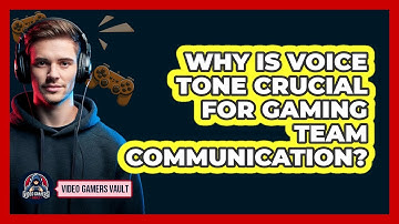 Why Is Voice Tone Crucial For Gaming Team Communication? - Video Gamers Vault