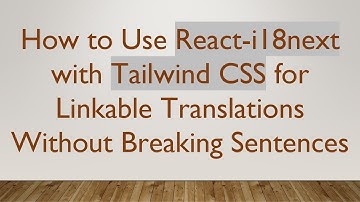 How to Use React-i18next with Tailwind CSS for Linkable Translations Without Breaking Sentences