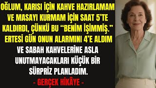 Oğlum Gün Doğmadan Beni Uyandırıp, Kahve Yap Ve Masayı Hazırla, Dedi.