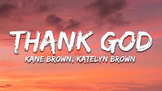 Kane Brown \& Katelyn Brown - Thank God (Lyrics)