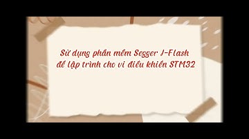 Cách Nạp Chương Trình Vào Vi Điều Khiển STM32. Thực Hiện Chạy Thử Trên Kit Tại Phòng Thực Hành_BT1