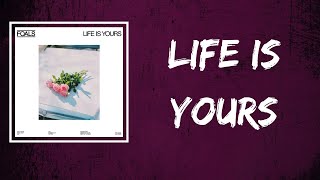 Foals - Life Is Yours (Lyrics)