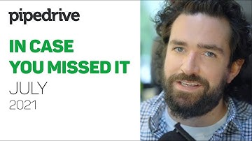 In Case You Missed It - July 2021 - Pipedrive Product Update