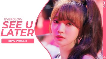 How Would EVERGLOW sing - BLACKPINK "See U Later" | LINE DISTRIBUTION