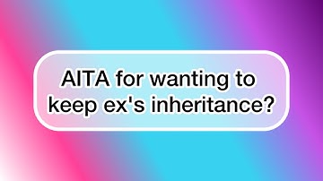 AITA for wanting to keep ex