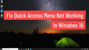 Fix Quick Access Menu Not Working In Windows 10