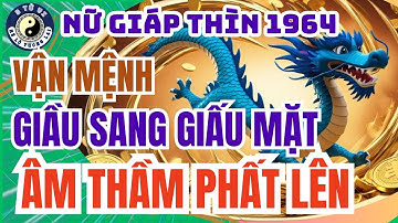 Nữ Giáp Thìn 1964: Mệnh giàu sang giấu mặt – Cuối 2025 vận phát như rồng, Vận phát ngầm