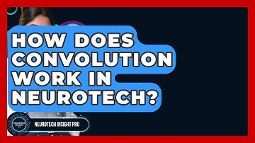 How Does Convolution Work In Neurotech? - Neurotech Insight Pro