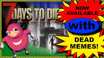 7 days to die funny moments part 1 - NOW WITH DEAD MEMES!!