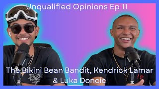UO's Ep 11 - The Bikini Bean Bandit, Kendrick Lamar & Luka Doncic