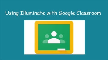 Google Classroom and Illuminate Integration