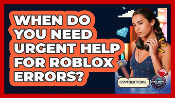 When Do You Need Urgent Help For Roblox Errors?