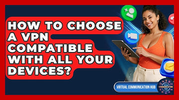 How To Choose A VPN Compatible With All Your Devices? - Virtual Communication Hub