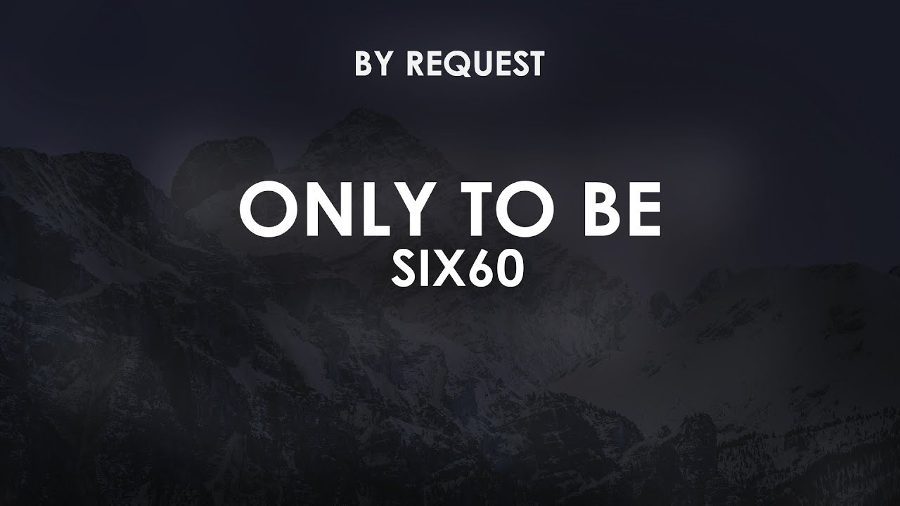 Only To Be | SIX60