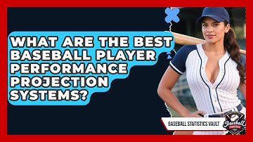 What Are The Best Baseball Player Performance Projection Systems? - Baseball Statistics Vault