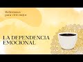 Reflexiones 3: La dependencia emocional.