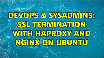 DevOps & SysAdmins: SSL Termination with HAProxy and Nginx on Ubuntu