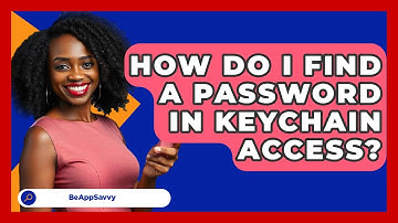 How Do I Find A Password In Keychain Access? - Be App Savvy