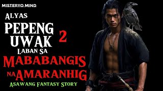 ALYAS PEPENG UWAK 2 LABAN SA MABABANGIS NA AMARANHIG _ ASWANG FANTASY STORY _ KWENTONG ASWANG