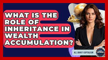 What Is The Role Of Inheritance In Wealth Accumulation? - All About Capitalism