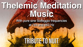 Nuit Thelemic Meditation Music Therapy | Solfeggio frequencies 741 963 Hz | Aleister Crowley ASMR