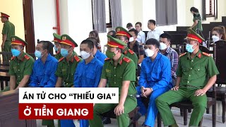 Án tử cho “thiếu gia” tổ chức bắn trùm giang hồ ở Tiền Giang