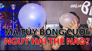 (VTC14)_Ma túy bóng cười: Cười tạm thời, khóc dài lâu