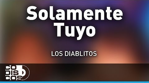 Solamente Tuyo, Los Diablitos - Audio
