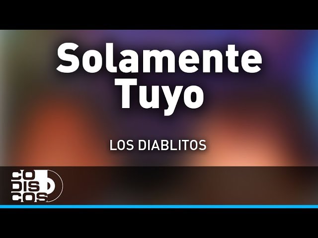 Watch Solamente Tuyo, Los Diablitos - Audio on YouTube