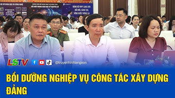 Bồi dưỡng nghiệp vụ công tác xây dựng Đảng | LSTV