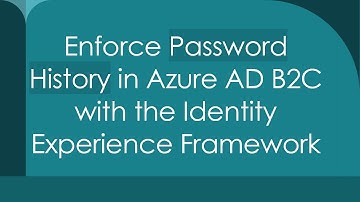 Enforce Password History in Azure AD B2C with the Identity Experience Framework