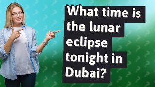 What time is the lunar eclipse tonight in Dubai?