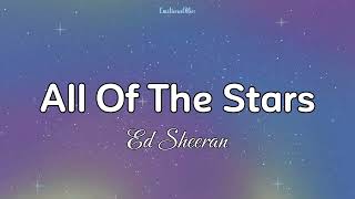 All Of The Stars || Ed Sheeran (Lyrics)