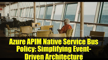Azure APIM Native Service Bus Policy: Simplifying Event-Driven Architecture