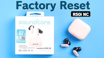 How to RESET Anker Soundcore R50i Earbuds!  [Factory Reset]