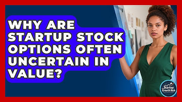 Why Are Startup Stock Options Often Uncertain In Value? - The Startup Growth Hub