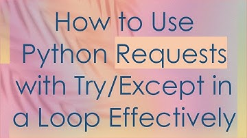 How to Use Python Requests with Try/Except in a Loop Effectively