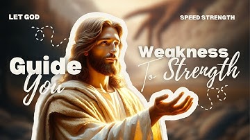 Let God Guide You: From Weakness to Strength  #god