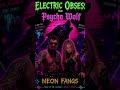 Neon Fang's By DJ Electric Obsession Feat Psycho Wolf