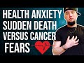 Health Anxiety Fears Of Sudden Death Versus Cancer Fears!